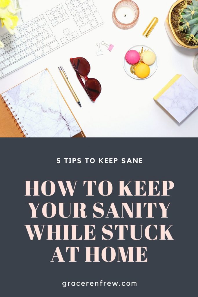 When you're stuck at home for days on end, it's easy to feel restless. Whether you're working from home, stuck due to COVID-19 or a stay at home mom. Here are 5 tips on how to keep your sanity while stuck at home.